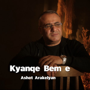 Ashot Arakelyan - Kyanqe Bem E