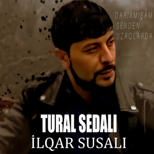 Tural Sedalı - Darıxmışam Senden Uzaqlarda ft İlqar Susalı